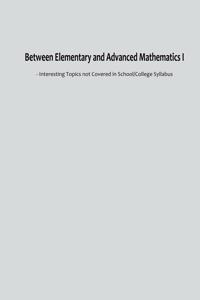 Between Elementary and Advanced Mathematics I