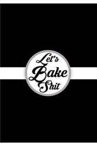 Let's Bake Shit