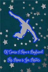 Of Course I Have a Boyfriend! His Name Is Jim Nastics.