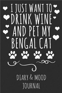 I Just Want to Drink Wine and Pet My Bengal Cat