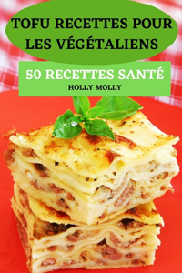Tofu Recettes Pour Les Végétaliens 50 Recettes Santé