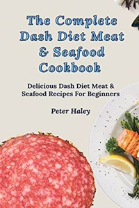 The Complete Dash Diet Meat & Seafood Cookbook