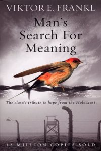 Man's Search for Meaning: The classic tribute to hope from the Holocaust