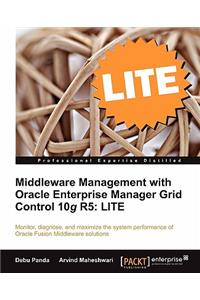 Middleware Management with Oracle Enterprise Manager Grid Control 10g R5 Lite Edition