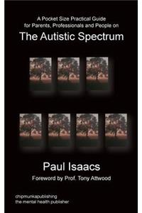 A Pocket Size Practical Guide for Parents, Professionals and People on The Autistic Spectrum