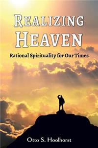 Realizing Heaven - Rational Spirituality for Our Times