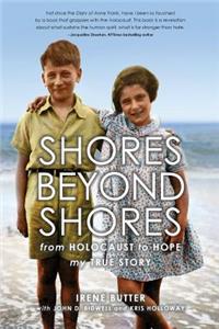 Shores Beyond Shores: From Holocaust to Hope, My True Story