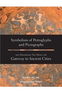 Symbolism of Petroglyphs and Pictographs Near Mountainair, New Mexico, the Gateway to Ancient Cities