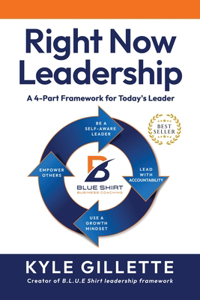 Right Now Leadership: A 4-Part Framework for Today's Leaders