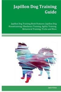 Japillon Dog Training Guide Japillon Dog Training Book Features: Japillon Dog Housetraining, Obedience Training, Agility Training, Behavioral Training, Tricks and More