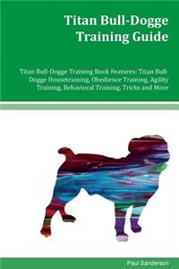 Titan Bull-Dogge Training Guide Titan Bull-Dogge Training Book Features