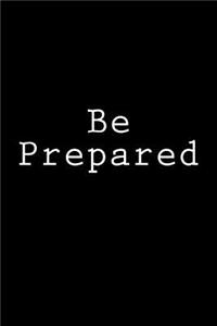 Be Prepared