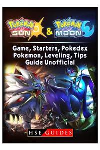 Pokemon Sun and Pokemon Moon Game, Starters, Pokedex, Pokemon, Leveling, Tips, Guide Unofficial