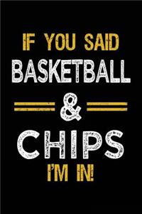 If You Said Basketball & Chips I'm In: Basketball Notebook Journal