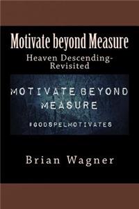 Motivate beyond Measure