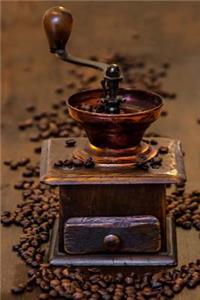 The Old Coffee Grinder Journal: 150 Page Lined Notebook/Diary