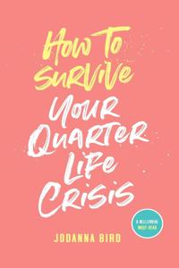 How to Survive Your Quarter-Life Crisis