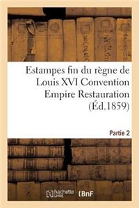 Estampes Fin Du Règne de Louis XVI Convention Empire Restauration Vente Le 21 22 Et 23 Mars 1859