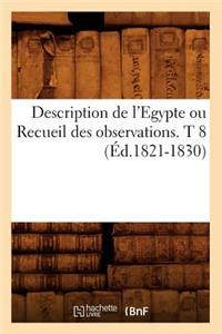 Description de l'Egypte Ou Recueil Des Observations. T 8 (Éd.1821-1830)