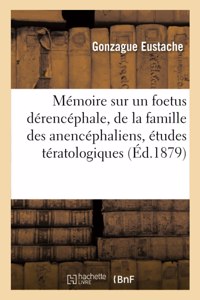 Mémoire Sur Un Foetus Dérencéphale, de la Famille Des Anencéphaliens, Études Tératologiques