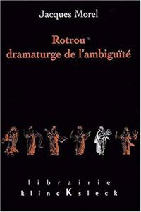 Rotrou, Dramaturge de l'Ambiguite
