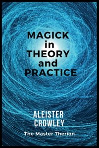 Magick in Theory and Practice