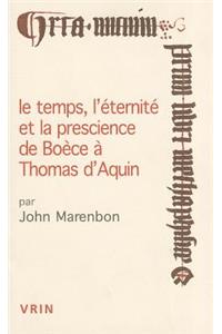 Le Temps, l'Eternite Et La Prescience de Boece a Thomas d'Aquin