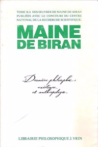 Maine de Biran: Iuvres X-2 Derniere Philosophie: Existence Et Anthropologie