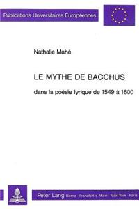 Le mythe de Bacchus dans la poesie lyrique de 1549 a 1600