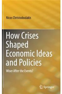 How Crises Shaped Economic Ideas and Policies
