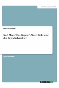 Karl Marx Das Kapital. Ware, Geld und der Fetischcharakter