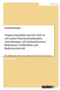 Negativzinspolitik und ihre Ziele in relevanten Transmissionskanälen. Auswirkungen auf Geldmarktzinsen, Bankzinsen, Profitabilität und Risikobereitschaft