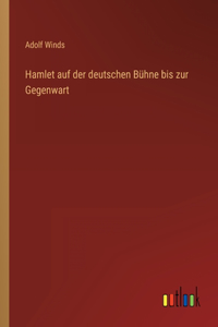 Hamlet auf der deutschen Bühne bis zur Gegenwart