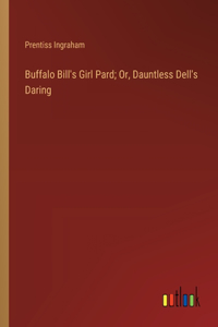 Buffalo Bill's Girl Pard; Or, Dauntless Dell's Daring