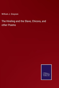 The Hireling and the Slave, Chicora, and other Poems