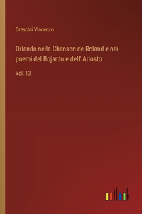 Orlando nella Chanson de Roland e nei poemi del Bojardo e dell' Ariosto