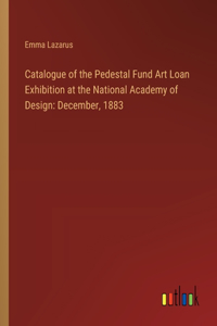 Catalogue of the Pedestal Fund Art Loan Exhibition at the National Academy of Design