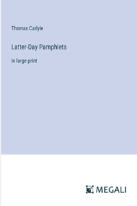 Latter-Day Pamphlets: in large print