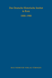 Das Deutsche Historische Institut in Rom 1888-1988
