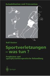 Sportverletzungen - Was Tun?: Prophylaxe Und Sportphysiotherapeutische Behandlung