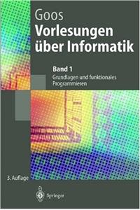 Vorlesungen A1/4ber Informatik: Band 1: Grundlagen Und Funktionales Programmieren