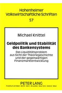 Geldpolitik Und Stabilitaet Des Bankensystems: Das Liquiditaetsproblem Aus Sicht Der Theoriegeschichte Und Der Gegenwaertigen Finanzmarktentwicklung