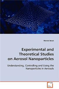 Experimental and Theoretical Studies on Aerosol Nanoparticles
