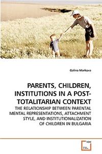Parents, Children, Institutions in a Post-Totalitarian Context