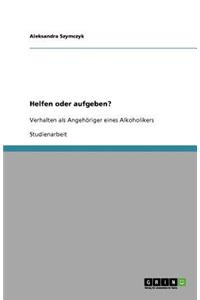 Helfen oder aufgeben? Verhalten als Angehöriger eines Alkoholikers