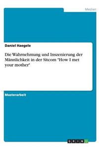 Wahrnehmung und Inszenierung der Männlichkeit in der Sitcom 