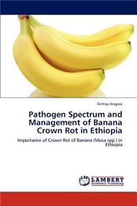 Pathogen Spectrum and Management of Banana Crown Rot in Ethiopia