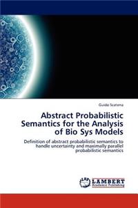 Abstract Probabilistic Semantics for the Analysis of Bio Sys Models