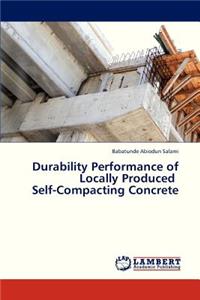 Durability Performance of Locally Produced Self-Compacting Concrete