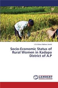 Socio-Economic Status of Rural Women in Kadapa District of A.P